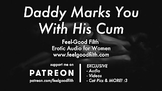 DDLG Roleplay: Daddy Marks You With His Cum (Erotic Audio for Women)
