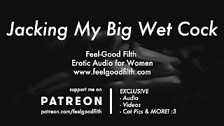 Listen To Me Stroke My Wet Throbbing Cock (Erotic Audio for Women)